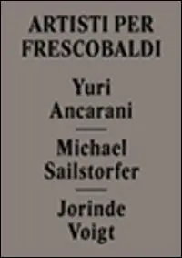 Offerta Limitata Yuri Ancarani, Michael Sailstorfer, Jorinde Voigt. Artisti per Frescobaldi. Ediz. italiana e inglese