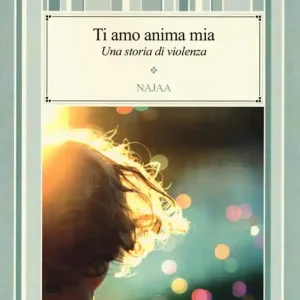 Ultime Pezzi Ti amo anima mia. Una storia di violenza