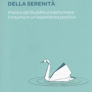 Offerta Del Giorno La lezione della serenità. Impara dal Buddha a trasformare il trauma in un‘esperienza positiva