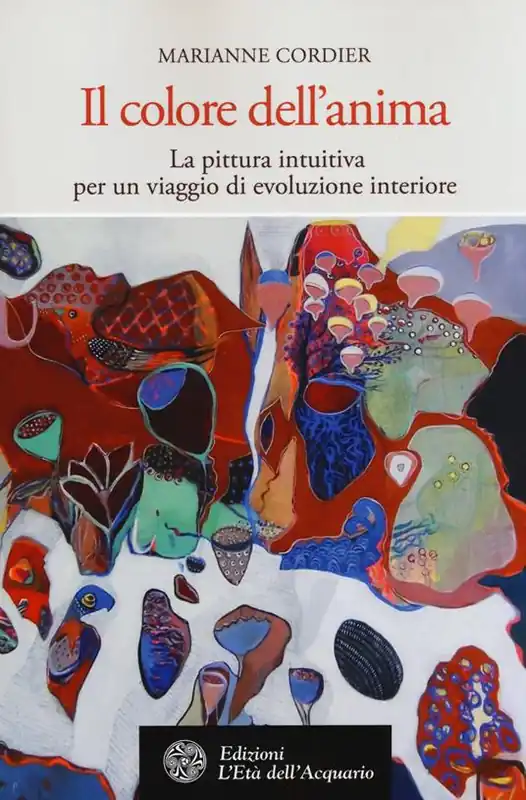 Must-Have Il colore dell‘anima. La pittura intuitiva per un viaggio di evoluzione interiore