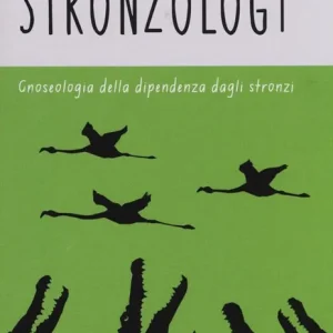 Stronzology. Gnoseologia della dipendenza dagli stronzi Offerta Limitata