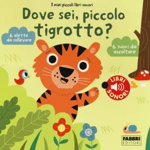 Dove sei, piccolo tigrotto? I miei piccoli libri sonori. Ediz. illustrata Occasione