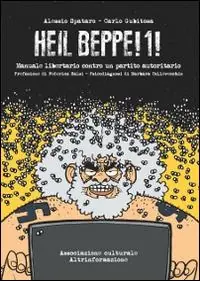 Nuova Collezione Heil Beppe!1! Manuale libertario contro un partito autoritario