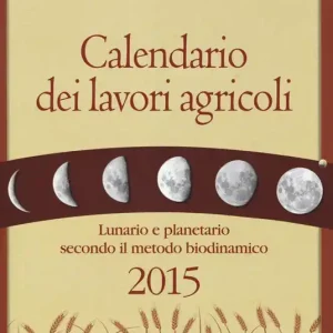 Vendita Finale Calendario dei lavori agricoli 2015. Lunario e planetario secondo il metodo biodinamico