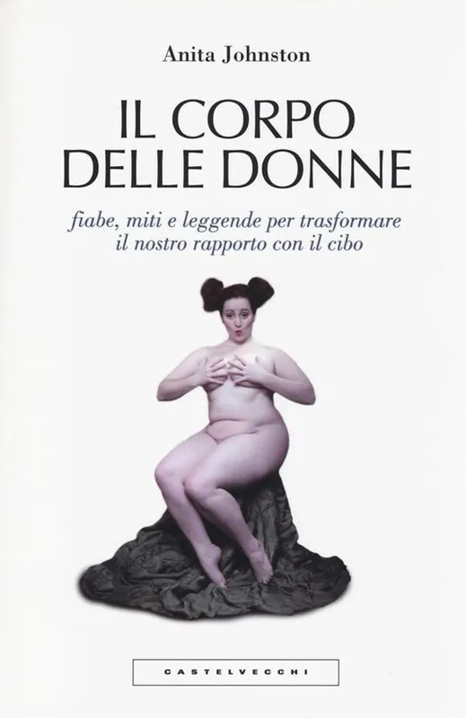 Il corpo delle donne. Fiabe, miti e leggende per trasformare il nostro rapporto con il cibo Occasione