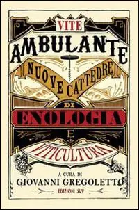 Vite ambulante. Nuove cattedre di enologie e viticultura Compra Adesso
