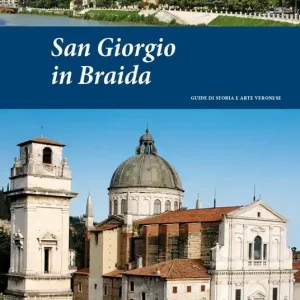San Giorgio in Braida. Guide di storia e arte veronese (2014). Vol. 1 Compra Adesso