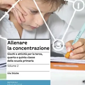 Solo Oggi Allenare la concentrazione. Vol. 2 Giochi e attività per la terza, quarta e quinta classe della scuola primaria