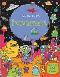 Extraterrestri. Con adesivi. Ediz. illustrata Offerta Speciale