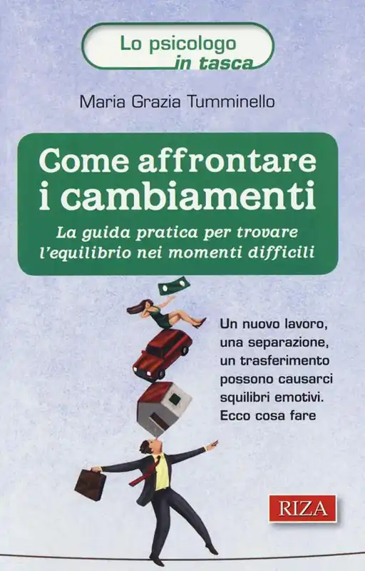 Come affrontare i cambiamenti. La guida pratica per trovare l‘equilibrio nei momenti difficili Offerta Limitata