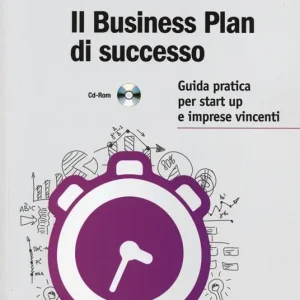 Il business plan di successo. Guida pratica per start-up e imprese vincenti. Con CD-ROM Compra Online