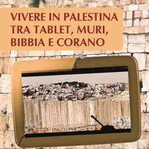 Vivere in Palestina tra tablet, muri Bibbia e Corano Bestseller