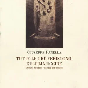 Economico Tutte le ore feriscono, l‘ultima uccide. Georges Battaille. L‘estetica dell‘eccesso