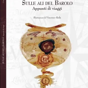 Sulle ali del Barolo. Appunti di viaggio Nuova Collezione