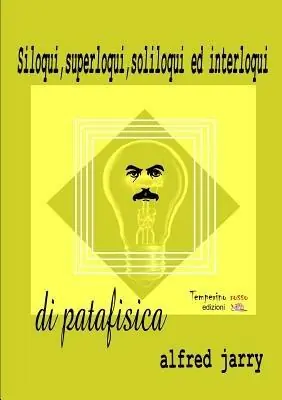 Siloqui, superloqui, soliloqui ed interloqui di patafisica Pagamento Sicuro