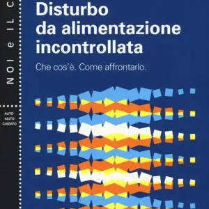 Disturbo da alimentazione incontrollata. Che cos‘è. Come affrontarlo Vendita Finale