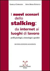I nuovi scenari dello stalking da internet ai luoghi di lavoro. Profili psicologici, criminoloci e giuridici Subito Disponibile