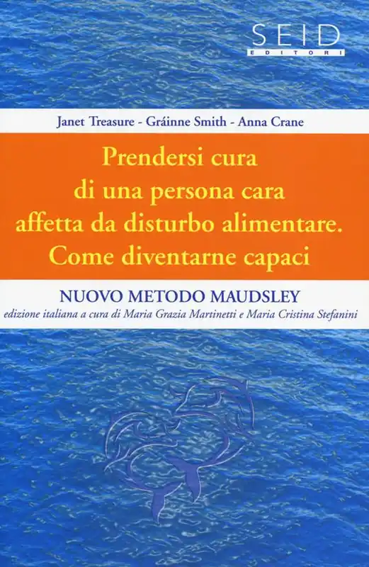 Prendersi cura di una persona cara affetta da disturbo alimentare. Come diventarne capaci. Nuovo metodo Maudsley. Vol. 1 Ordina Subito