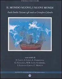 Il mondo nuovo, i nuovi mondi. Paolo Emilio Taviani e gli studi su Cristoforo Colombo. Ediz. italiana e spagnola Nuova Collezione