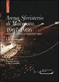Arena sferisterio di Macerata 1967-1986. Origini e storia della tradizione lirica. Il secondo decennio. Ediz. multilingue Compra Oggi Stesso