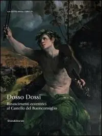 Pagamento Sicuro Rinascimenti eccentrici. Dosso Dossi al Castello del Buonconsiglio. Catalogo della mostra (Trento, 12 luglio-2 novembre 2014). Ediz. illustrata