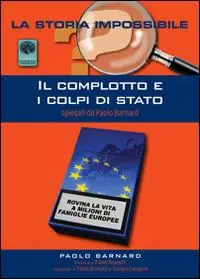 Il complotto e i colpi di stato. Spiegati da Paolo Barnard Nuova Collezione