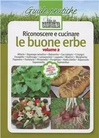 Riconoscere e cucinare le buone erbe. Alliaria. Asparago selvatico. Balsamita. Caccialepre. Crispigni. Favagello. Galinsoga. Lampascioni. Luppolo. Mastrici.... Vol. 2 Prezzo Conveniente