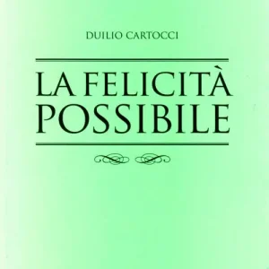 Popolare La felicità possibile. La via per giungere alla felicità e alla soddisfazione