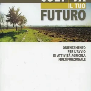 Coltiva il tuo futuro. Orientamento per l‘avvio di attività agricola multifunzionale Popolare