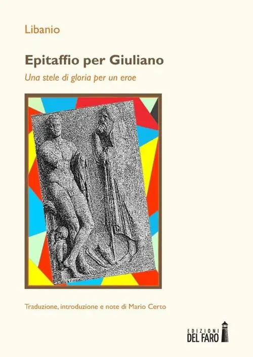 Offerta Lampo Epitaffio per Giuliano. Una stele di gloria per un eroe