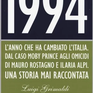 1994. L‘anno che ha cambiato l‘Italia. Dal caso Moby Prince agli omicidi di Mauro Rostagno e Ilaria Alpi. Una storia mai raccontata Offerta Del Giorno