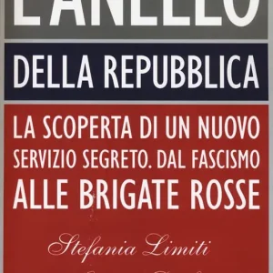 L‘Anello della Repubblica. La scoperta di un nuovo servizio segreto. Dal Fascismo alle Brigate Rosse Sconto