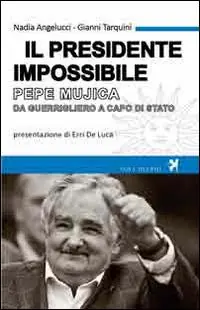 Il presidente impossibile. Pepe Mujica, da guerrigliero a capo di stato Ultime Pezzi