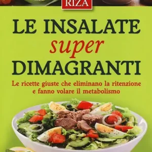 Le insalate super dimagranti. Le ricette giuste che eliminano la ritenzione e fanno volare il metabolismo Offerta Lampo