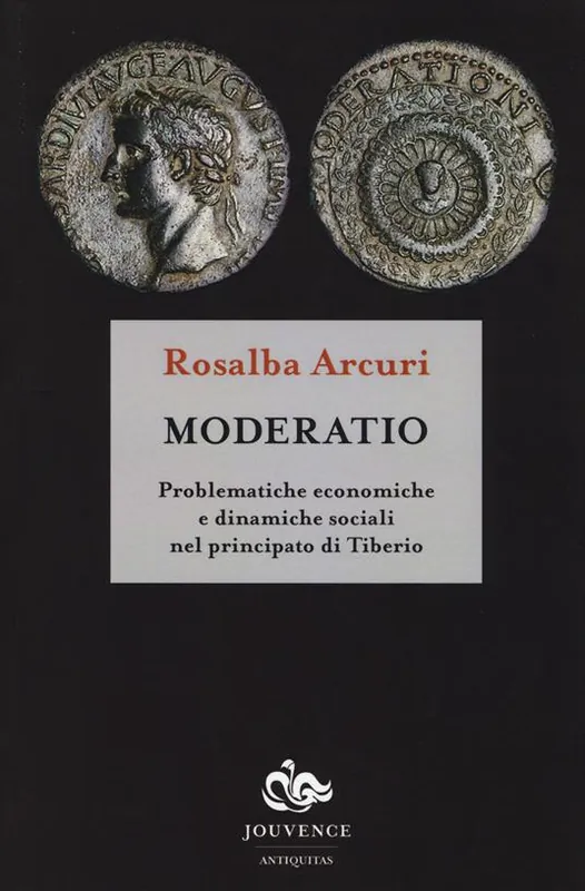 Moderatio. Problematiche economiche e dinamiche sociali nel principato di Tiberio Subito Disponibile