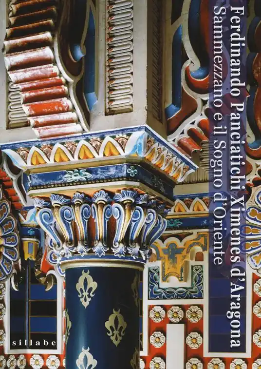 Ultima Occasione Ferdinando Panciatichi Ximenes d‘Aragona. Sammezzano e il sogno d‘Oriente (1813-2013). Atti del Convegno (Castello di Sammezzano, 31 maggio-1 giugno 2013). Ediz. illustrata