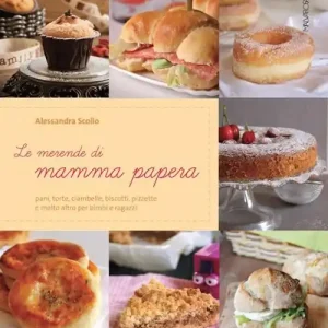 Offerta Lampo Le merende di mamma papera. Pani, torte, ciambelle, biscotti, pizzette e molto altro per bimbi e ragazzi