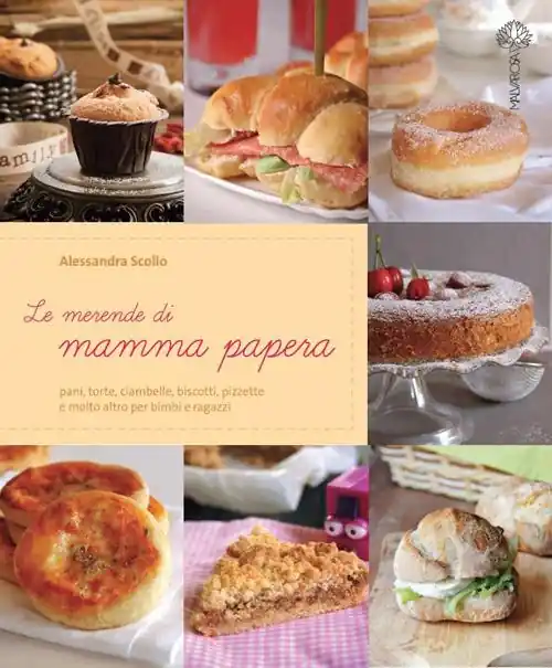 Offerta Lampo Le merende di mamma papera. Pani, torte, ciambelle, biscotti, pizzette e molto altro per bimbi e ragazzi