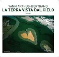 Esclusivo La terra vista dal cielo. Catalogo della mostra (Milano, 24 giugno-23 novembre 2014). Ediz. illustrata