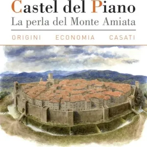 Offerta Speciale Castel del Piano. La perla del monte Amiata. Origini, economia, casati