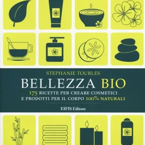 Vendita Finale Bellezza bio. 175 ricette per creare cosmetici e prodotti per il corpo 100% naturali