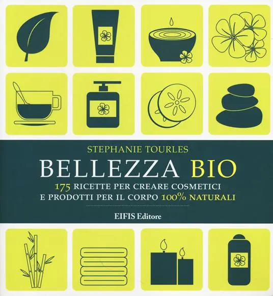 Vendita Finale Bellezza bio. 175 ricette per creare cosmetici e prodotti per il corpo 100% naturali