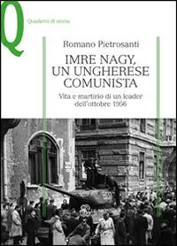 Offerta Lampo Imre Nagy, un ungherese comunista. Vita e martirio di un leader dell‘ottobre 1956
