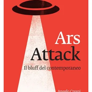 Ars attack. Il bluff del contemporaneo Occasione Imperdibile