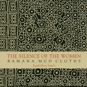 The silence of the women. Bamana mud cloths. Ediz. illustrata Super Prezzo