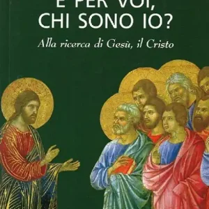 Esclusivo E per voi, chi sono io? Alla ricerca di Gesù, il Cristo