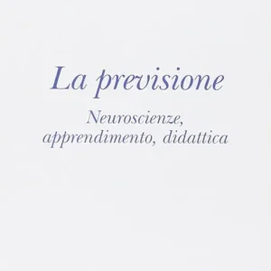 La previsione. Neuroscienze, apprendimento, didattica Saldi