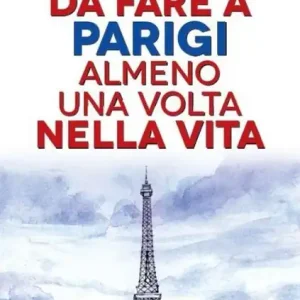 101 cose da fare a Parigi almeno una volta nella vita Offerta Lampo