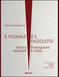 Il pugnale e il fazzoletto. Verdi e Shakespeare. Macbeth e Otello Consegna Rapida