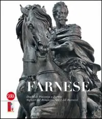 Occasione Imperdibile Farnese. Duchi di Piacenza e Parma. Signori del Rinascimento e del Barocco. Ediz. illustrata